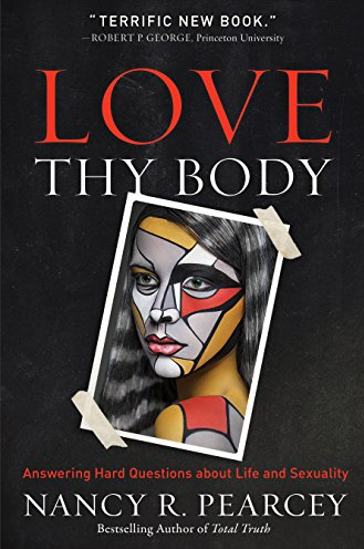 Cover of Love Thy Body by Nancy Pearcey